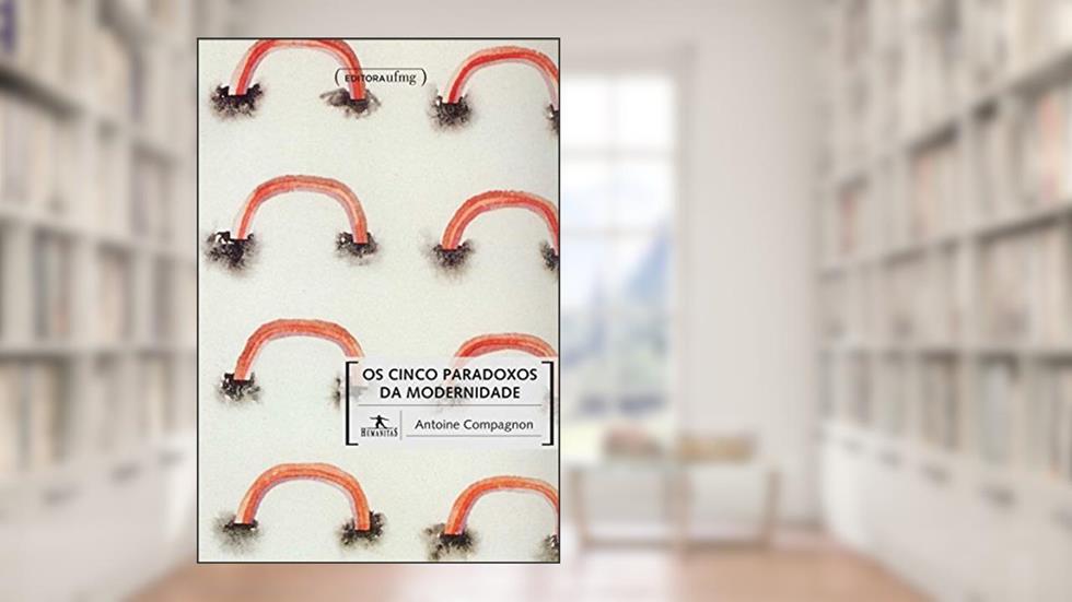 Os Cinco Paradoxos da Modernidade, do autor Antoine Compagnon
