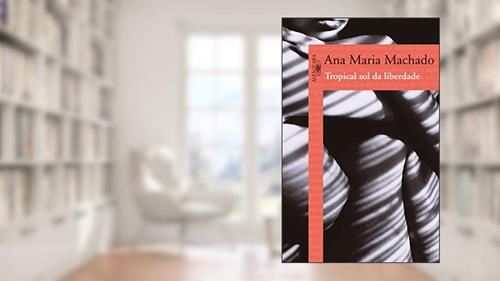 Capa de Tropical sol da liberdade, do autor Ana Maria Machado
