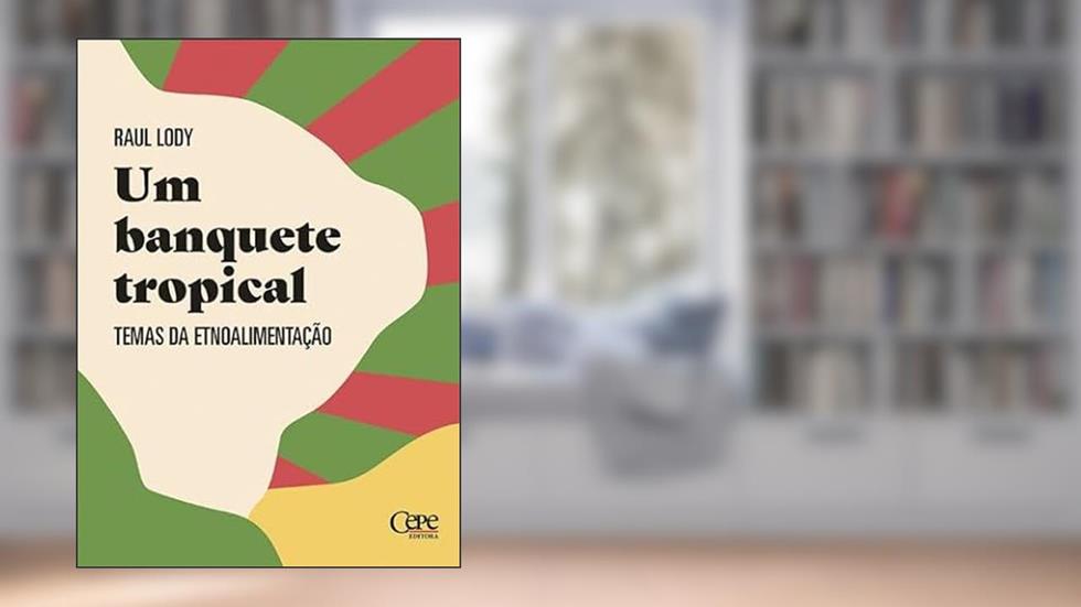 UM BANQUETE TROPICAL: TEMAS DA ETNOALIMENTAÇÃO, do autor Raul Lody
