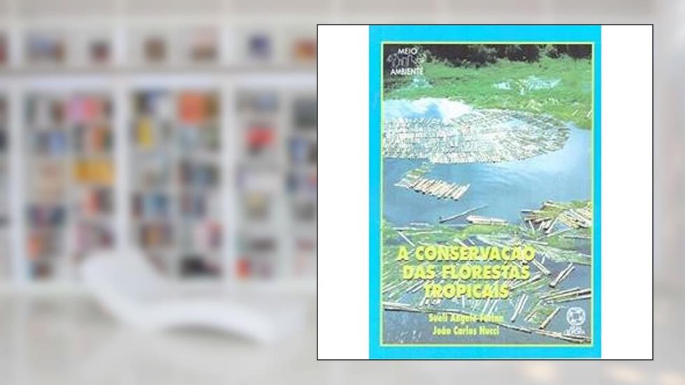 A conservação das florestas tropicais, do autor Sueli Ângelo Furlan; João Carlos Nucci