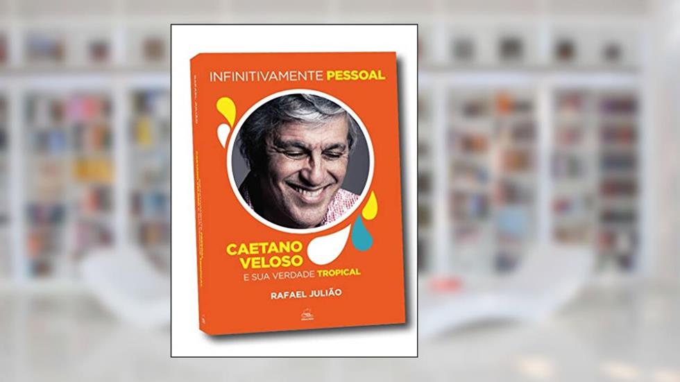 Infinitivamente Pessoal: Caetano Veloso e sua Verdade Tropical, do autor Rafael Julião