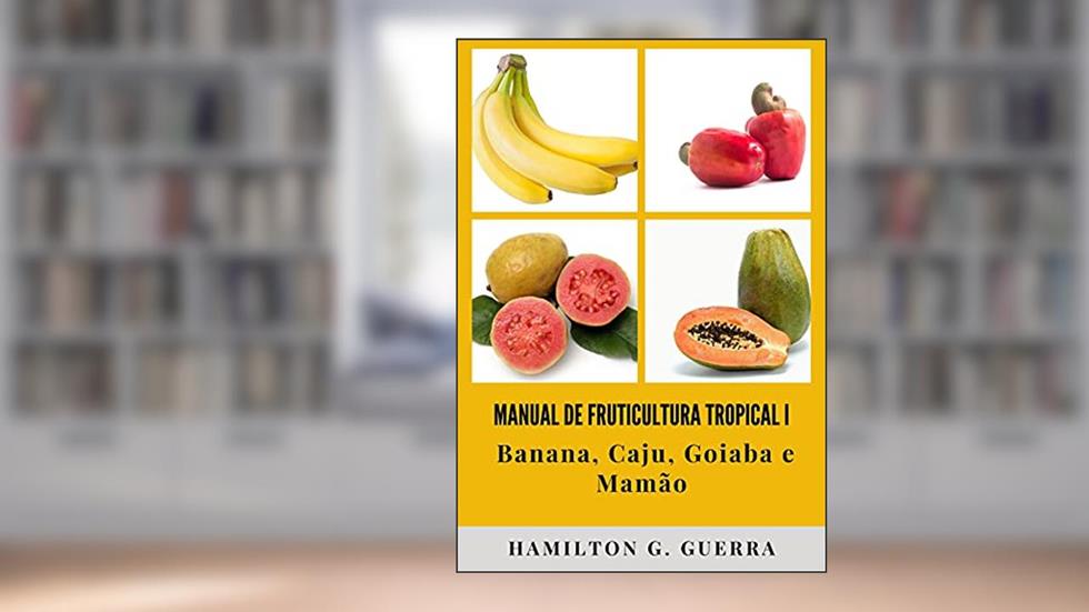 MANUAL DE FRUTICULTURA TROPICAL I: VOLUME I, do autor HAMILTON G. GUERRA