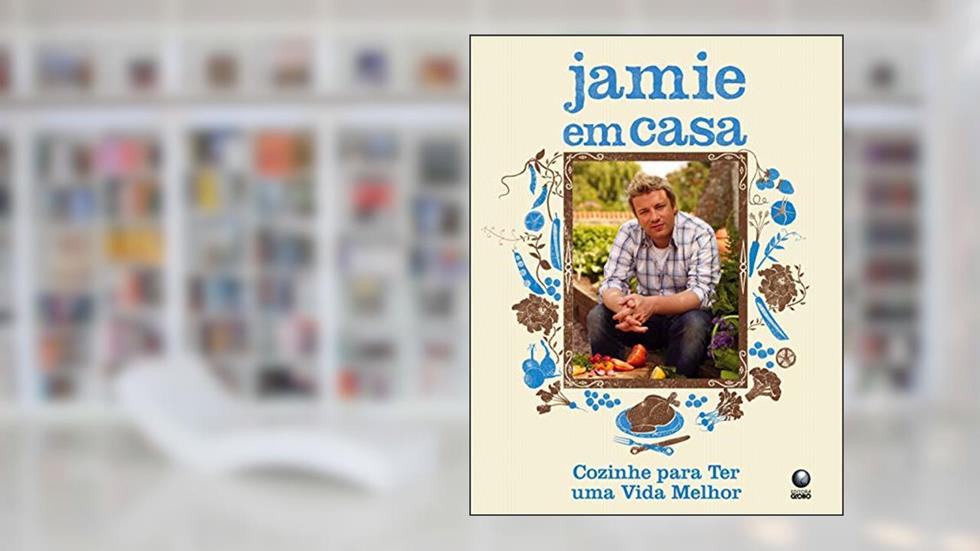 Jamie em casa: Cozinhe para ter uma vida melhor, do autor Jamie Oliver