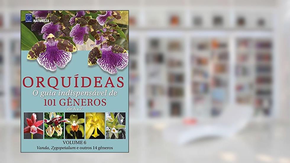 Orquídeas - O guia indispensável de 101 gêneros de A a Z - Volume 6, do autor EDITORA EUROPA