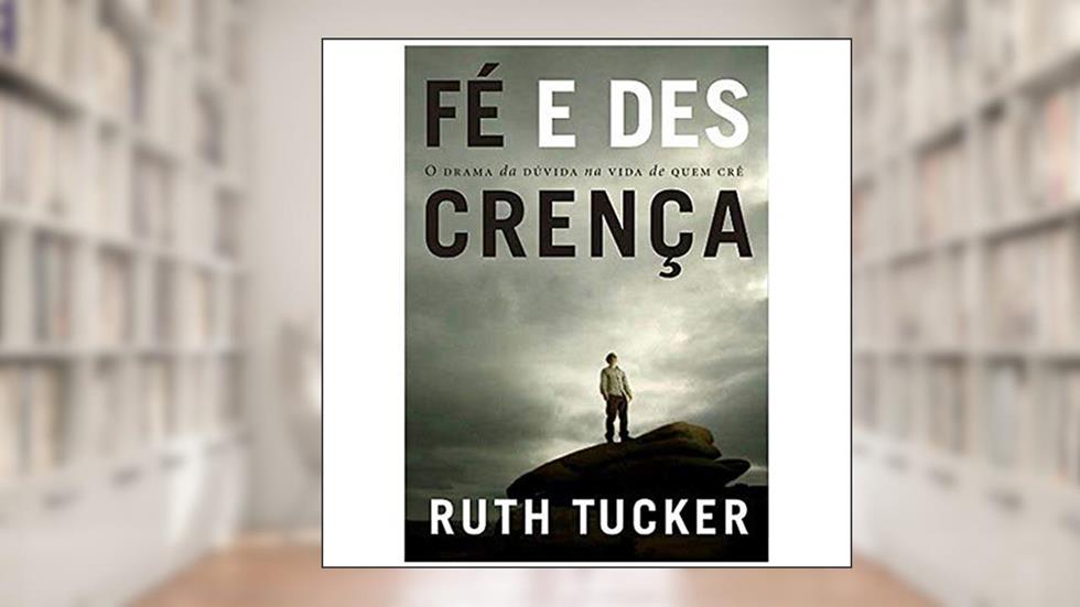 Fé e Descrença, do autor Ruth Tucker