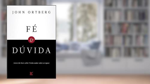 Capa de Fé e Dúvida, do autor John Ortberg