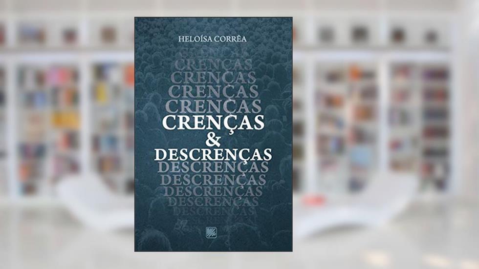 Crenças & Descrenças, do autor Heloísa Corrêa