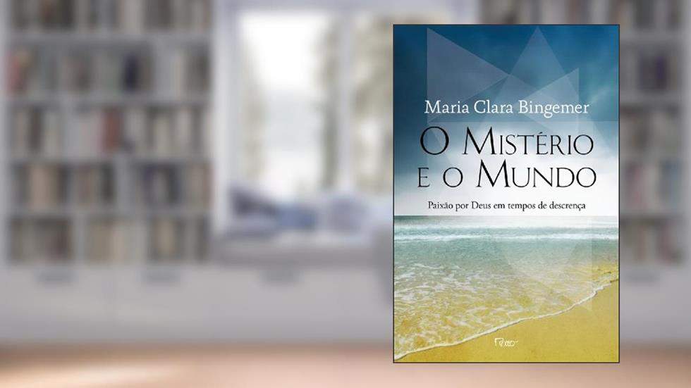 O mistério e o mundo: Paixão por Deus em tempos de descrença, do autor Maria Clara Bingemer