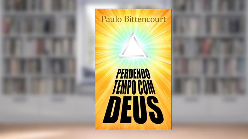 Perdendo Tempo Com Deus: Por Que Sou Ateu, do autor Paulo Bittencourt