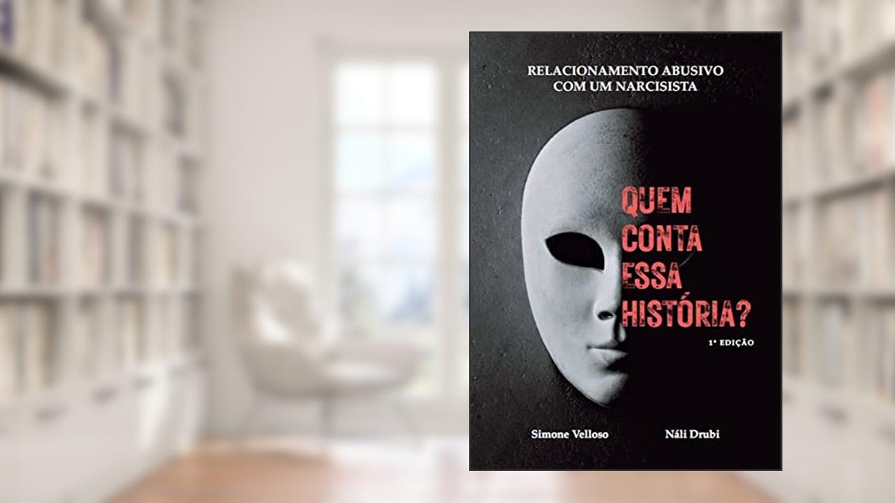 Quem Conta Essa História? - Relacionamento abusivo com um narcisista, do autor Simone Velloso; Náli Drubi