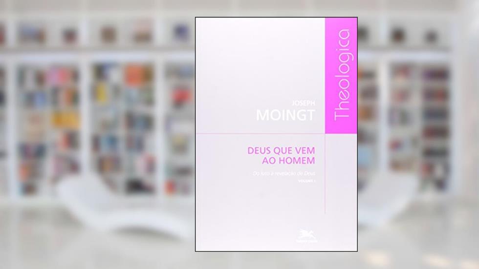 Deus que vem ao homem - Volume I: Do luto à revelação de Deus, do autor Joseph Moingt