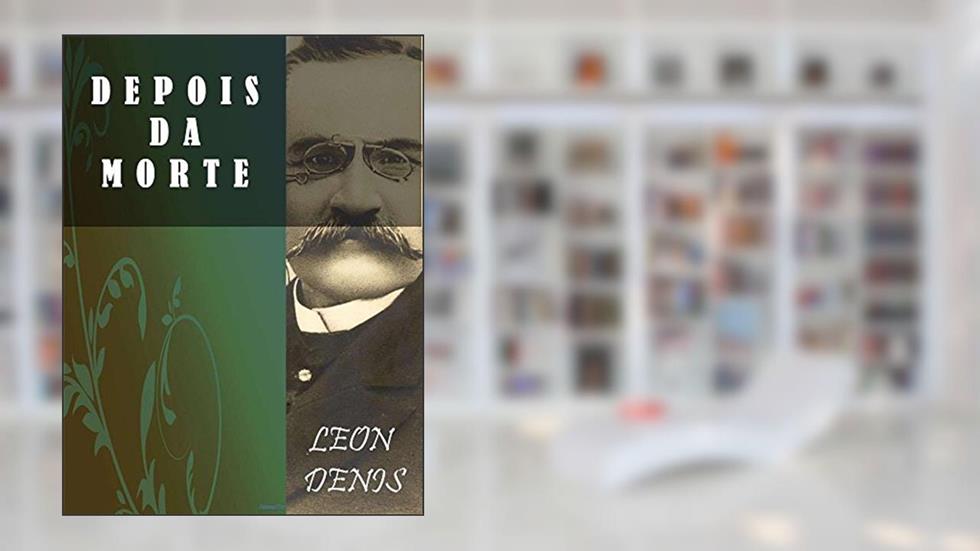 Depois da Morte (Religião e Filosofia), do autor Léon Denis