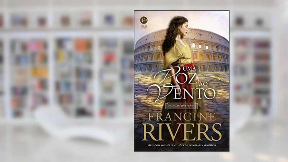 Uma voz ao vento (Vol. 1 A Marca do Leão), do autor Francine Rivers