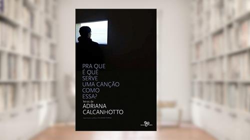 Capa de Pra que é que serve uma canção como essa?: Letras de Adriana Calcanhotto, do autor Adriana Calcanhotto