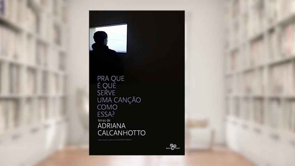 Pra que é que serve uma canção como essa?: Letras de Adriana Calcanhotto, do autor Adriana Calcanhotto