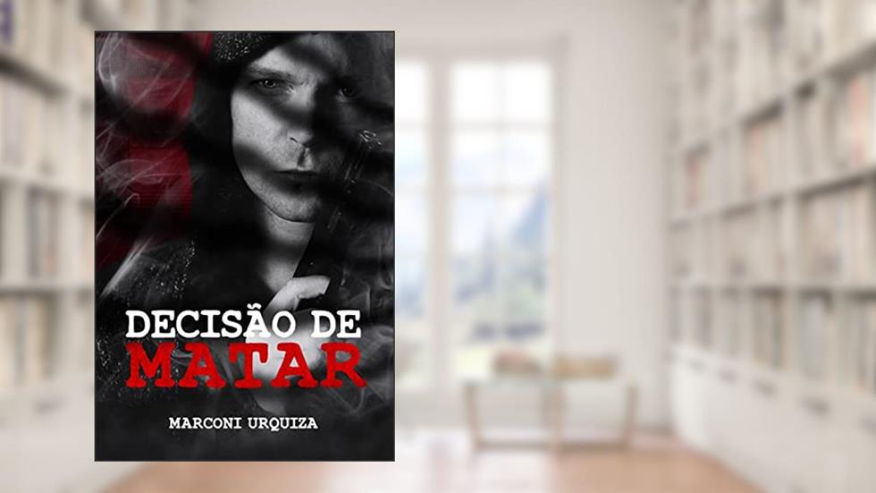 Decisão de Matar, do autor Marconi Urquiza