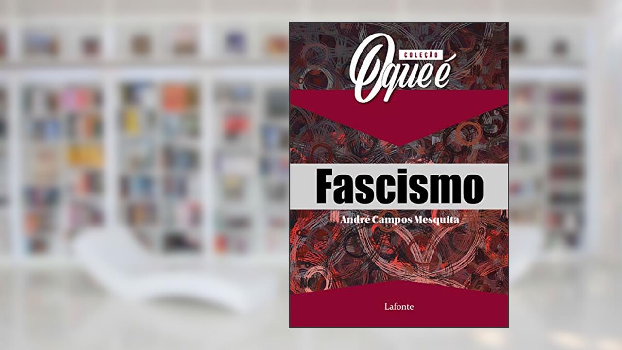 Coleção O que é Fascismo, do autor André Campos Mesquita