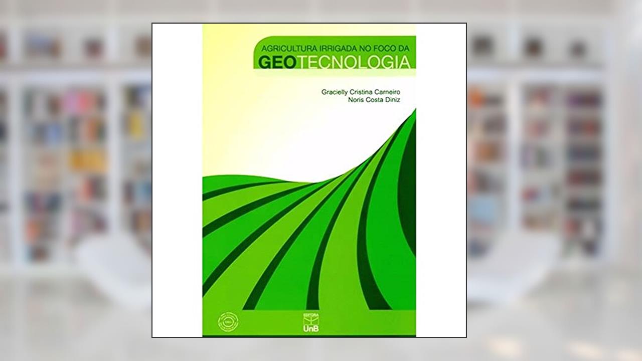 Capa de Agricultura Irrigada no Foco da Geotecnologia, do autor Gracielly Carneiro; Noris Costa Diniz