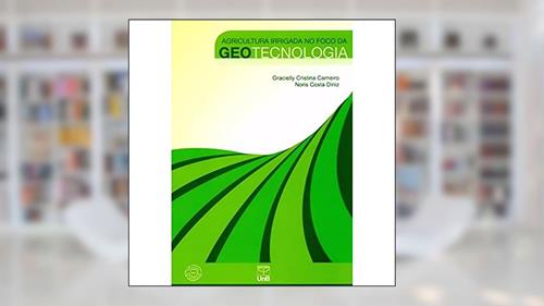 Capa de Agricultura Irrigada no Foco da Geotecnologia, do autor Gracielly Carneiro; Noris Costa Diniz