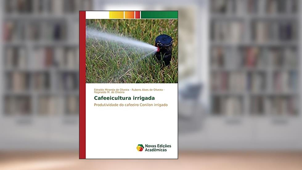 Cafeeicultura irrigada: Produtividade do cafeeiro Conilon irrigado, do autor Oliveira Ednaldo Miranda de; de Oliveira Rubens Alves; de Oliveira Reginaldo M.