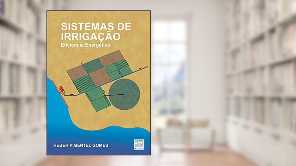 Sistemas de Irrigação: Eficiência Energética (Abastecimento de Água Livro 1), do autor Heber Pimentel Gomes