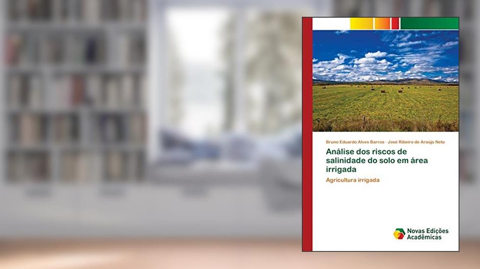 Análise dos riscos de salinidade do solo em área irrigada: Agricultura irrigada, do autor Bruno Eduardo Alves Barros; José Ribeiro de Araújo Neto