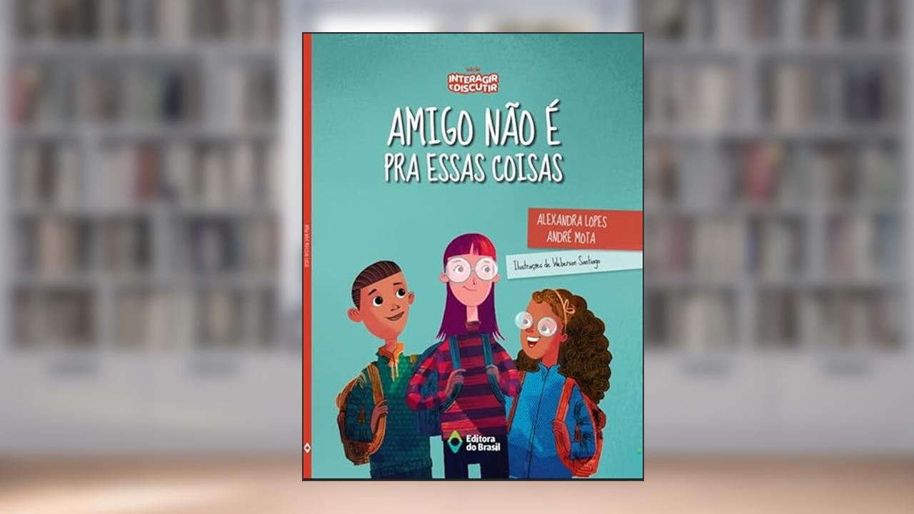 Amigo não é pra essas coisas, do autor Alexandra Lopes; André Mota