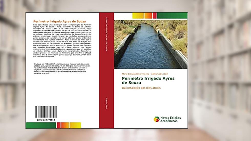 Perímetro Irrigado Ayres de Souza: Da instalação aos dias atuais, do autor Maria Erileuda Brito Teixeira; Aldiva Sales Diniz