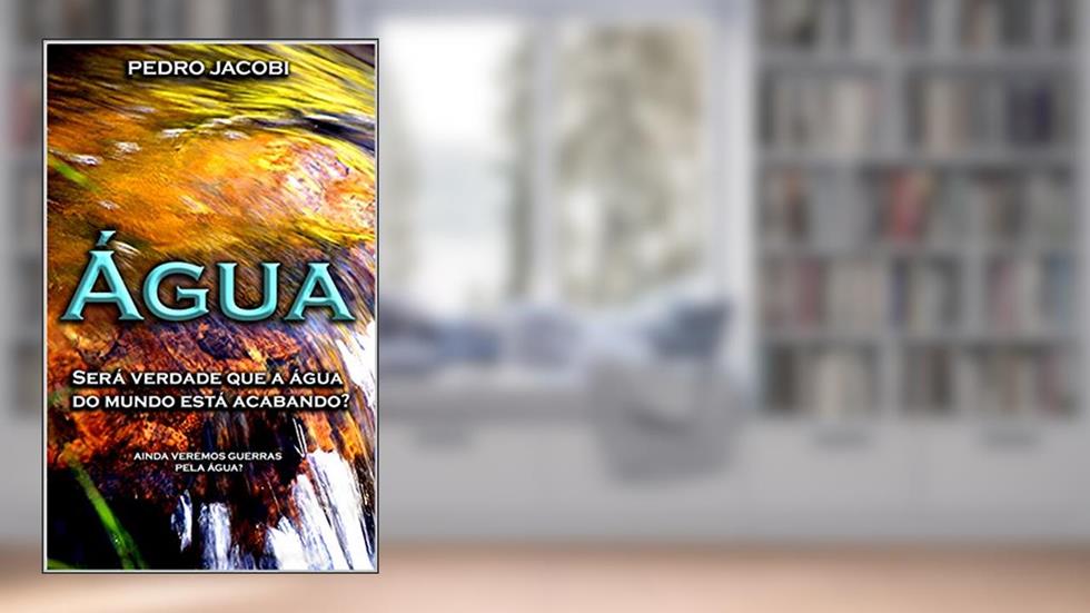 ÁGUA: Será verdade que a água do mundo está acabando?, do autor Pedro Jacobi