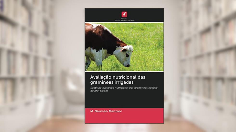 Avaliação nutricional das gramíneas irrigadas: Subtítulo Avaliação nutricional das gramíneas na fase de pré-bloom, do autor M. Nauman Manzoor
