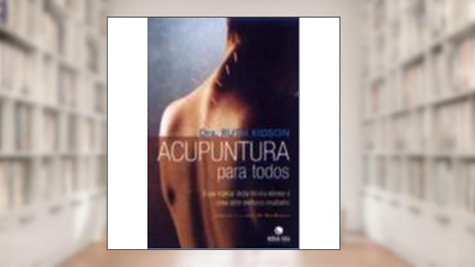 Acupuntura Para Todos, do autor Dra. Ruth Kidson