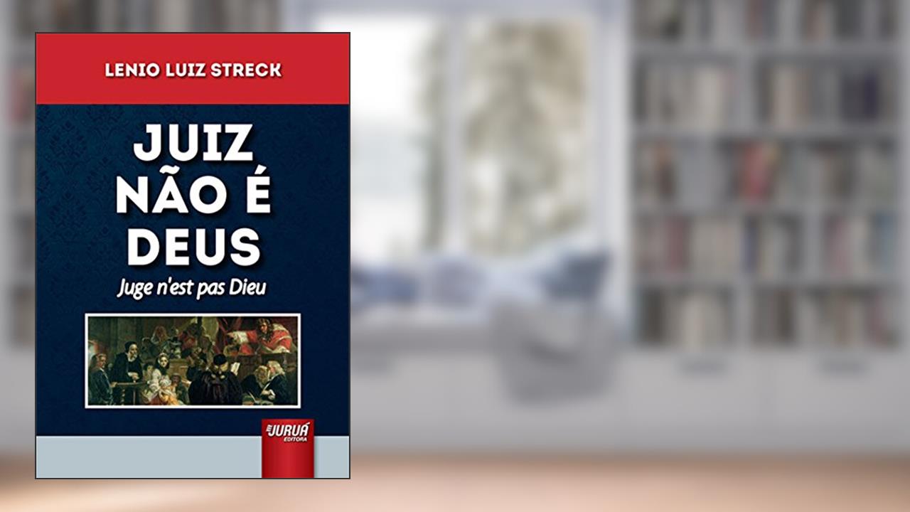 Juiz Não é Deus - Juge n´est pas Dieu, do autor Lenio Luiz Streck