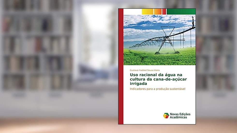 Uso racional da água na cultura da cana-de-açúcar irrigada: Indicadores para a produção sustentável, do autor Haddad Souza Vieira Gustavo