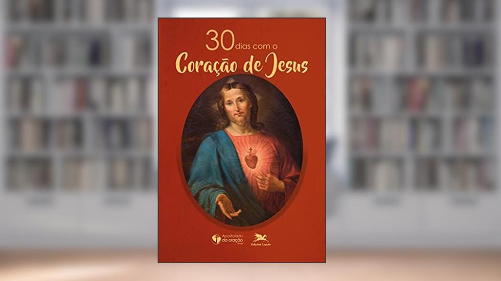30 dias com o Coração de Jesus, do autor Rede Mundial de Oração do Papa (A.O.)