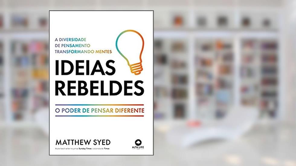 Ideias rebeldes: a diversidade de pensamento transformando mentes, do autor Matthew Syed