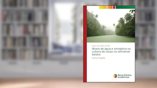 Capa de Níveis de água e nitrogênio na cultura do cacau no semiárido baiano: Cacau irrigado, do autor Roger Luiz da Silva Almeida