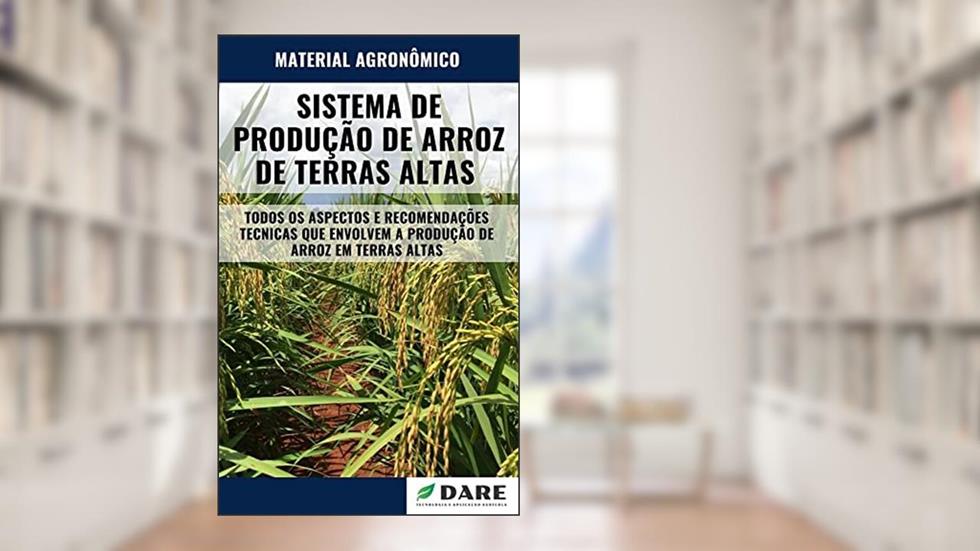 SISTEMA DE PRODUÇÃO DE ARROZ EM TERRAS ALTAS (SEQUEIRO), do autor DARE AGRO