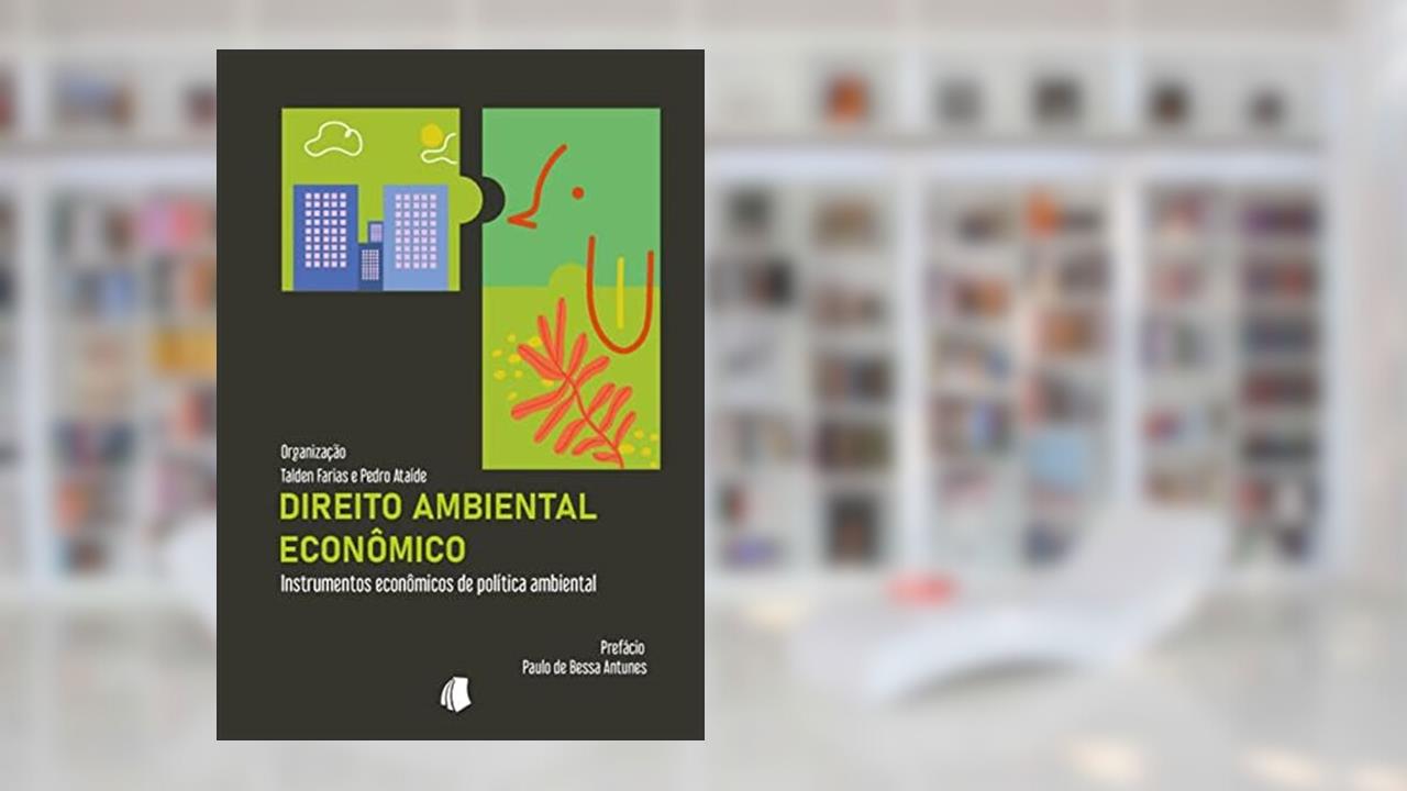 Direito Ambiental Econômico, do autor Talden Farias; Pedro Ataíde