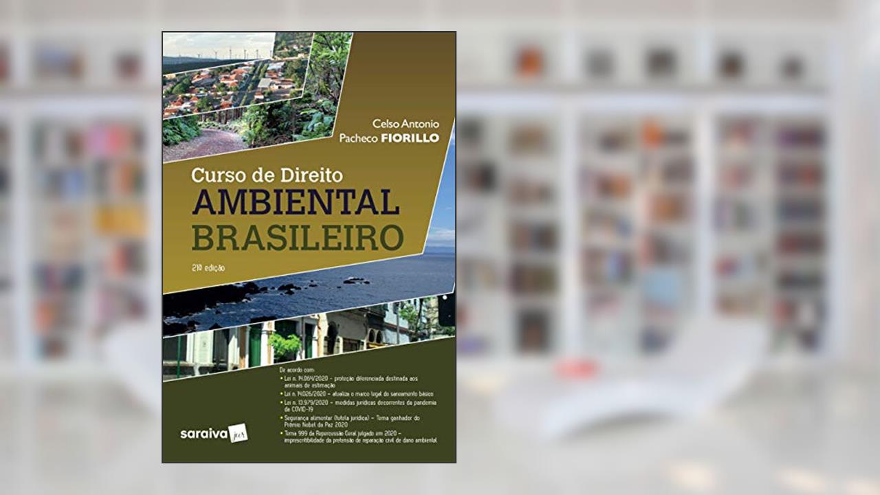 Curso de Direito Ambiental Brasileiro - 21 ª Edição 2021, do autor Celso Antonio Pacheco Fiorillo