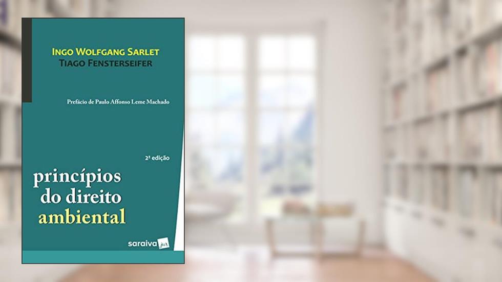 Princípios do direito ambiental - 2ª edição de 2017, do autor Ingo Wolfgang Sarlet; Tiago Fensterseifer