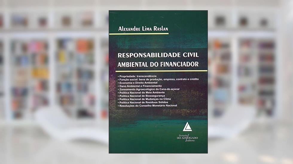 Responsabilidade Civil Ambiental Do Financiador, do autor Alexandre Lima Raslan