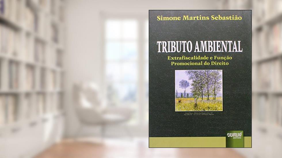 Tributo Ambiental - Extrafiscalidade e Função Promocional do Direito, do autor Simone Martins Sebastião