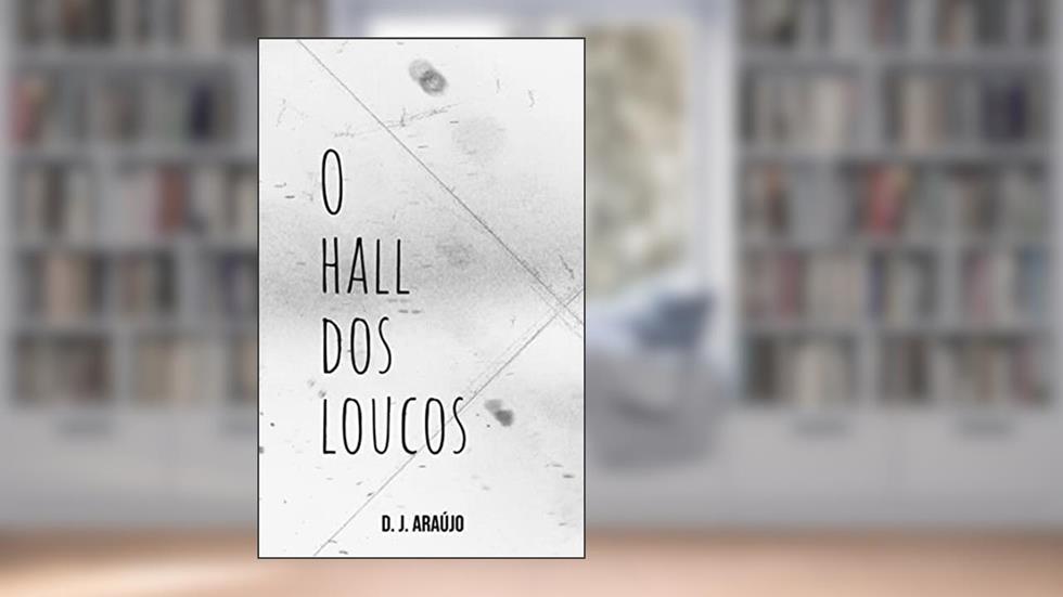 O Hall dos Loucos, do autor D. J. Araújo