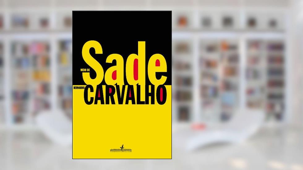 Medo de Sade, do autor Bernardo Carvalho