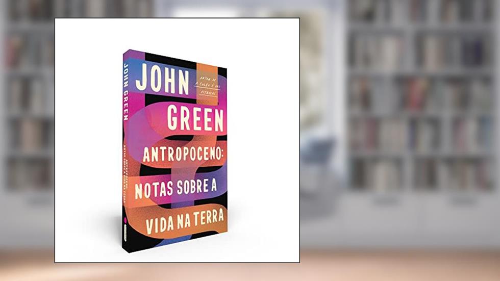 Antropoceno: Notas Sobre a Vida na Terra, do autor John Green