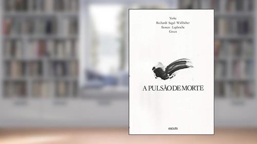 Capa de A Pulsão de Morte, do autor André Green; Jean Laplanche; Hanna Segal; Eero Rechardt; Clifford Yorke