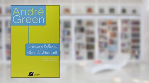 Capa de Brincar e Reflexão na Obra de Winnicott, do autor André Green