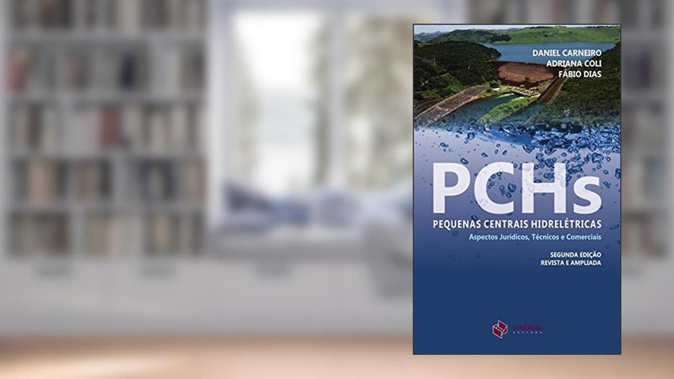 PCHs - Pequenas Centrais Hidrelétricas: aspectos jurídicos, técnicos e comerciais, do autor Daniel Carneiro; Adriana Coli; Fábio Dias