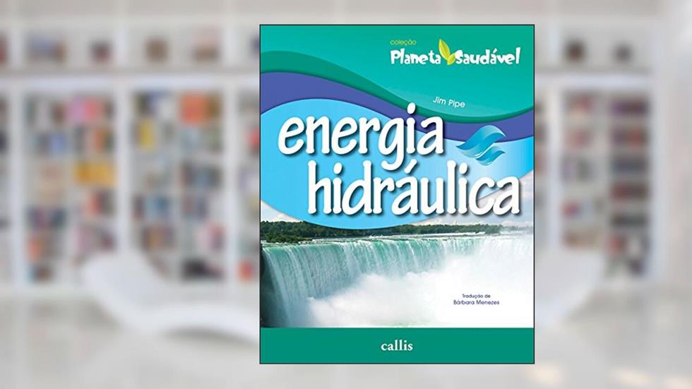 Energia Hidráulica - Planeta Saudável, do autor Jim Pipe