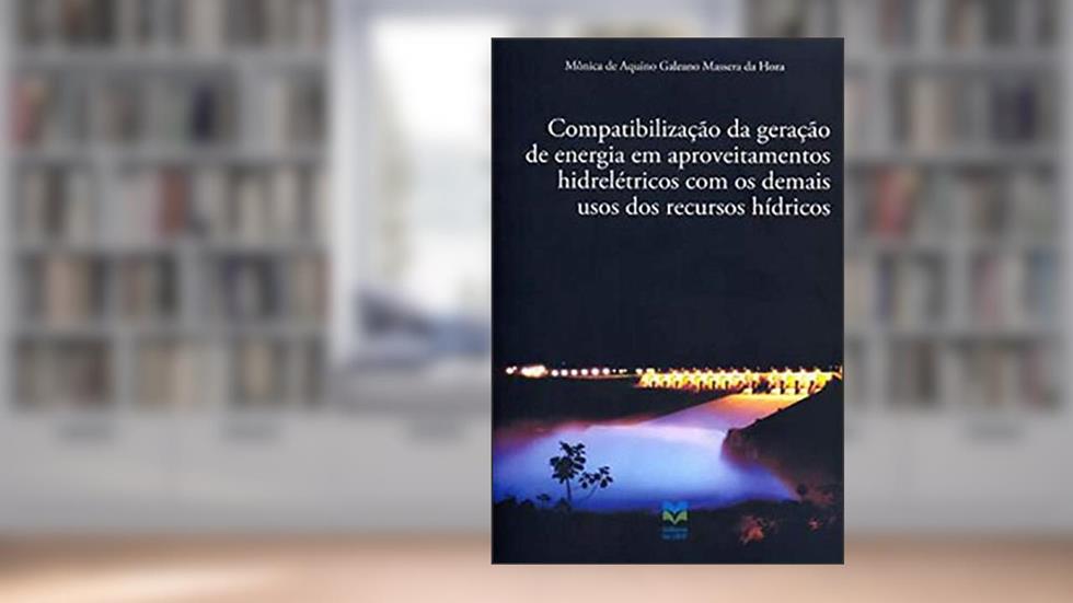 COMPATIBILIZAÇÃO DA GERAÇÃO DE ENERGIA EM APROVEITAMENTOS HIDRELÉTRICOS COM OS DEMAIS USOS DOS RECURSOS HÍDRICOS, do autor MÃ"NICA DE AQUINO GALEANO MASSERA DA HORA